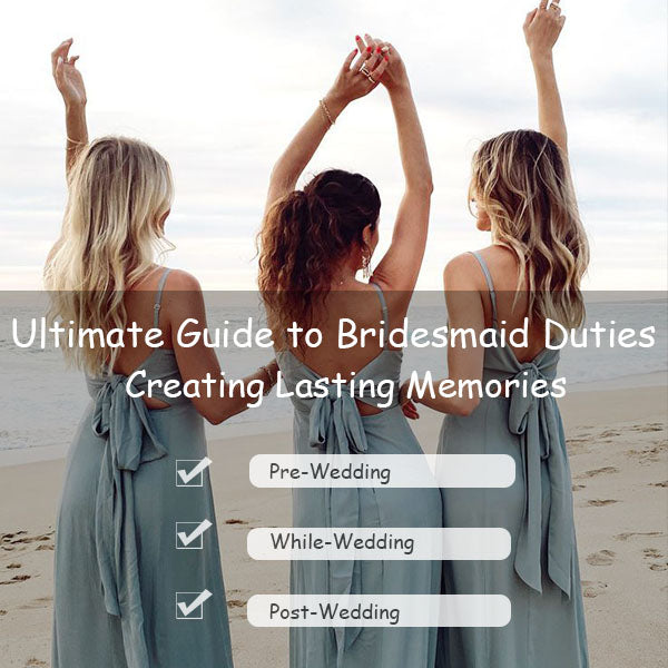 Ultimate Guide to Bridesmaid Duties: Creating Lasting Memories