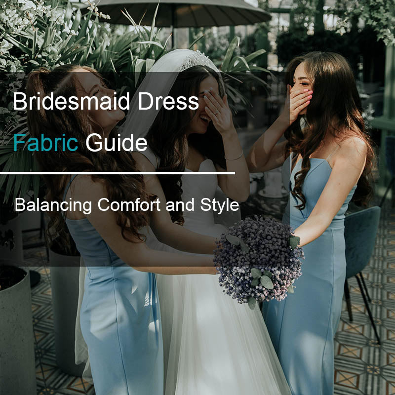 Bridesmaid Dress Fabric Guide: Balancing Comfort and Style