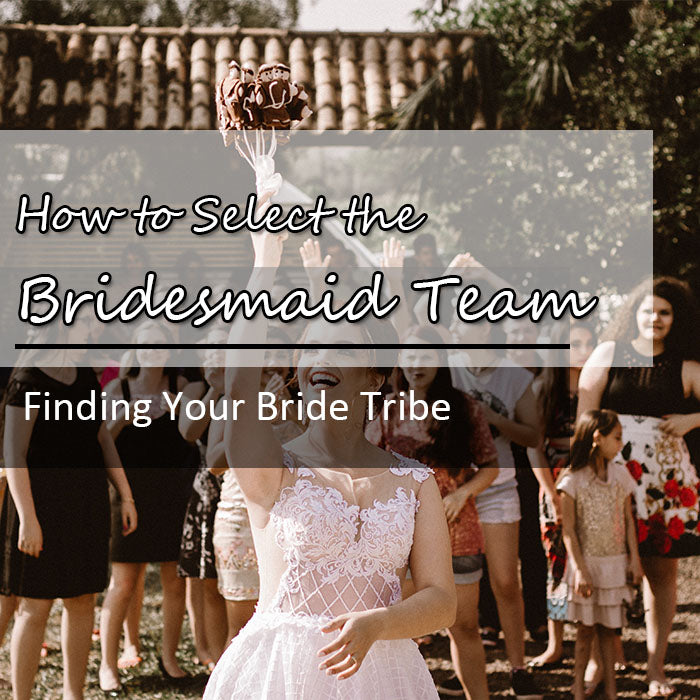 Finding Your Bride Tribe: How to Select the Bridesmaid Team